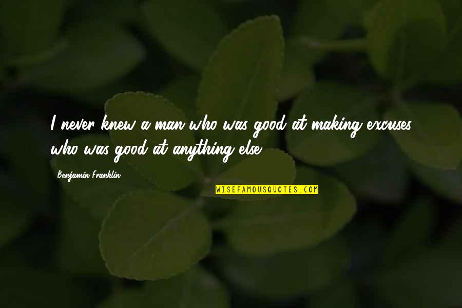 Being Obsessed With Something Quotes By Benjamin Franklin: I never knew a man who was good