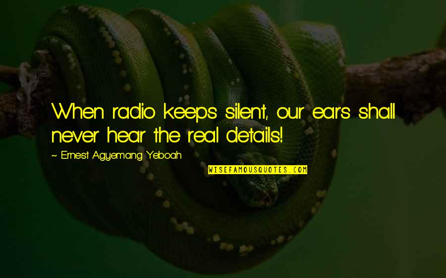Being Obsessed With Something Quotes By Ernest Agyemang Yeboah: When radio keeps silent, our ears shall never