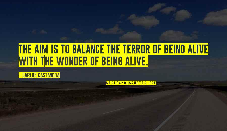 Being Off Balance Quotes By Carlos Castaneda: The aim is to balance the terror of