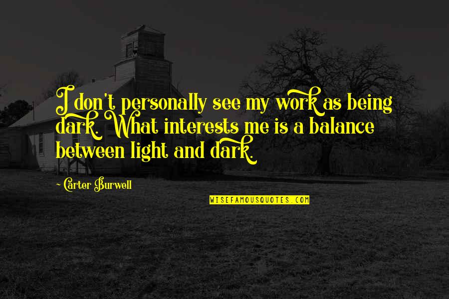 Being Off Balance Quotes By Carter Burwell: I don't personally see my work as being