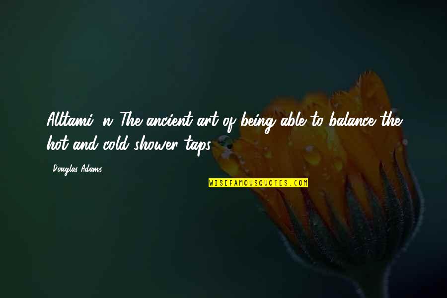 Being Off Balance Quotes By Douglas Adams: Alltami (n.)The ancient art of being able to