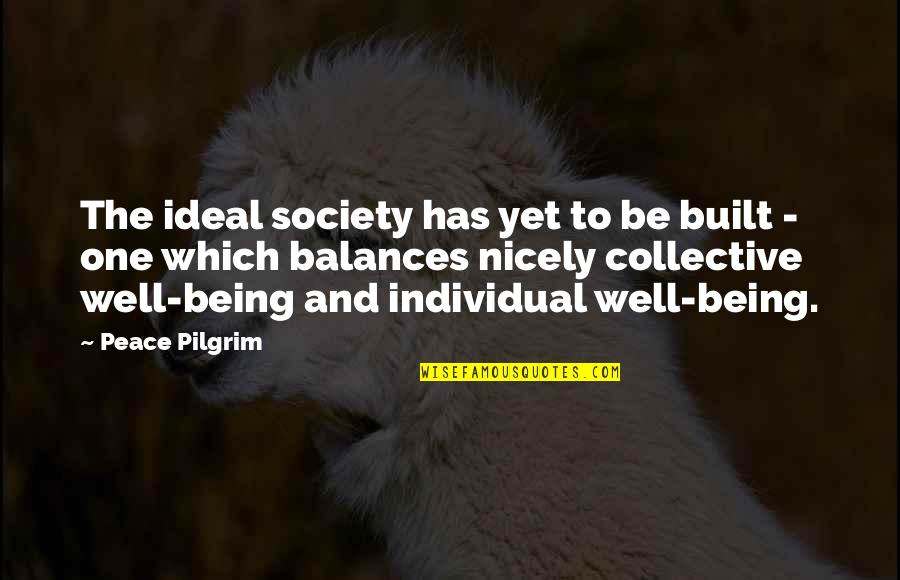 Being Off Balance Quotes By Peace Pilgrim: The ideal society has yet to be built