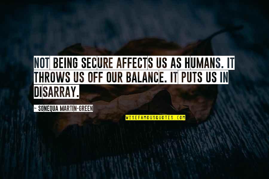 Being Off Balance Quotes By Sonequa Martin-Green: Not being secure affects us as humans. It