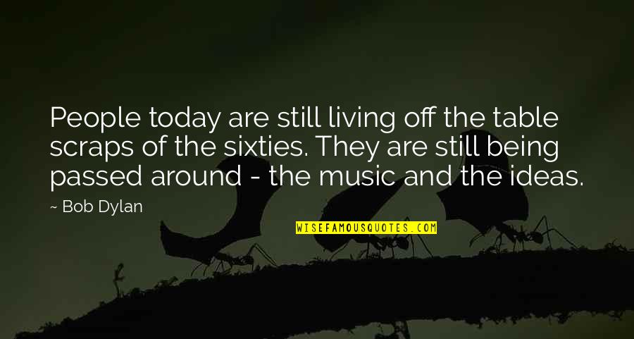 Being Off Quotes By Bob Dylan: People today are still living off the table