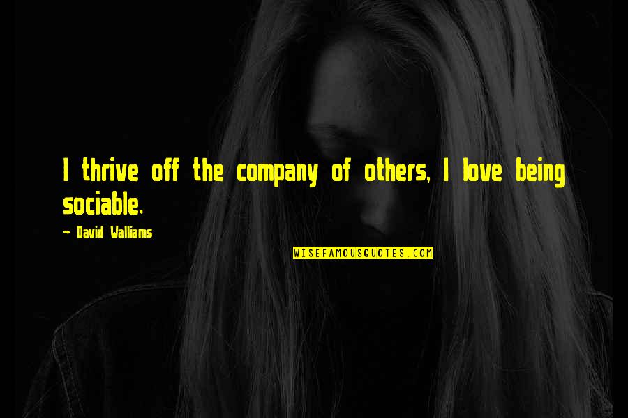 Being Off Quotes By David Walliams: I thrive off the company of others, I