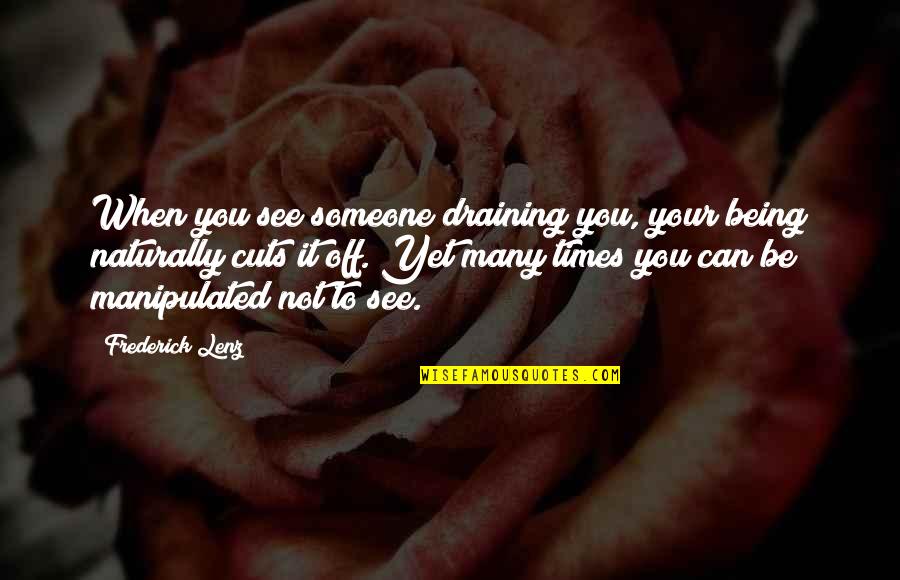 Being Off Quotes By Frederick Lenz: When you see someone draining you, your being