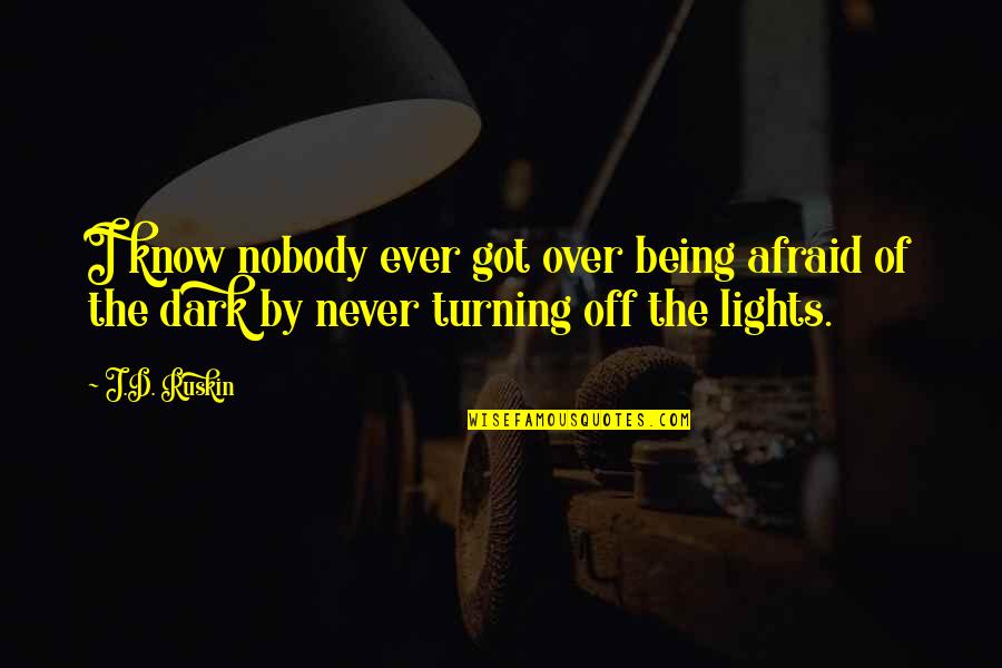 Being Off Quotes By J.D. Ruskin: I know nobody ever got over being afraid