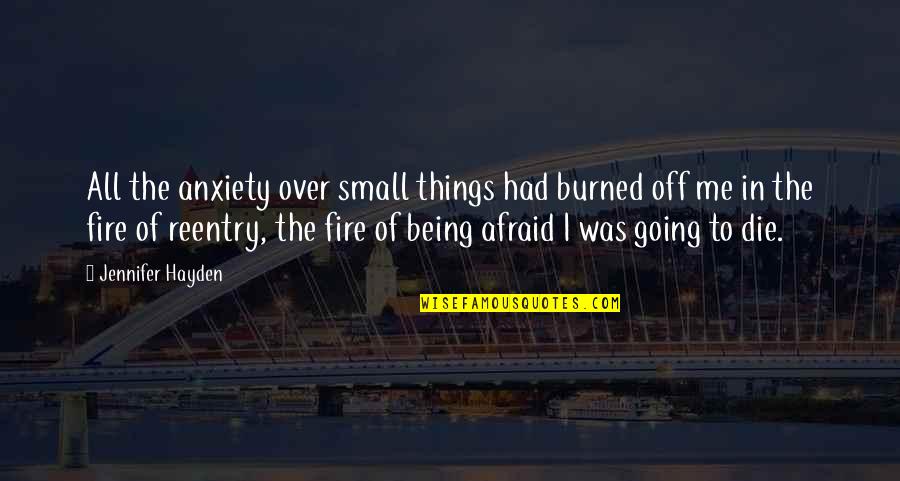 Being Off Quotes By Jennifer Hayden: All the anxiety over small things had burned