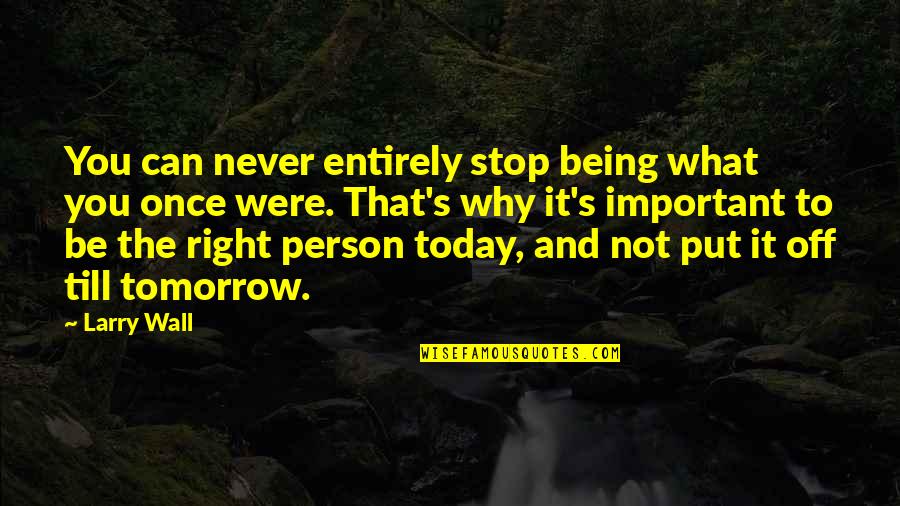 Being Off Quotes By Larry Wall: You can never entirely stop being what you