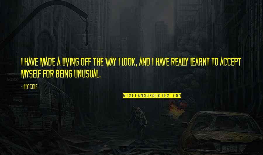 Being Off Quotes By Lily Cole: I have made a living off the way