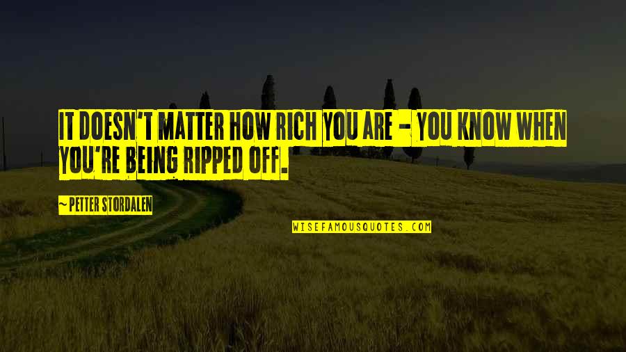 Being Off Quotes By Petter Stordalen: It doesn't matter how rich you are -