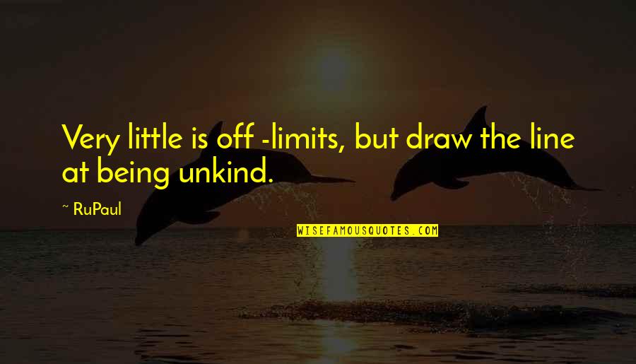 Being Off Quotes By RuPaul: Very little is off -limits, but draw the
