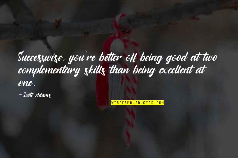 Being Off Quotes By Scott Adams: Successwise, you're better off being good at two