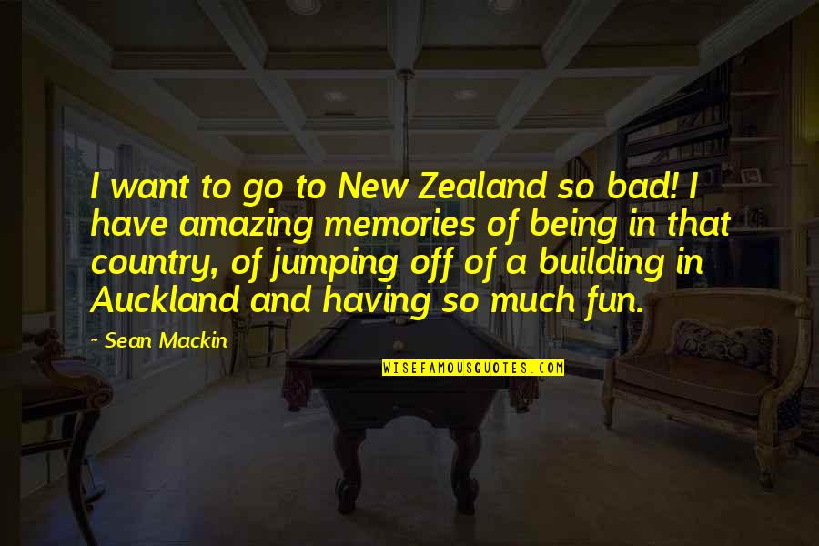 Being Off Quotes By Sean Mackin: I want to go to New Zealand so