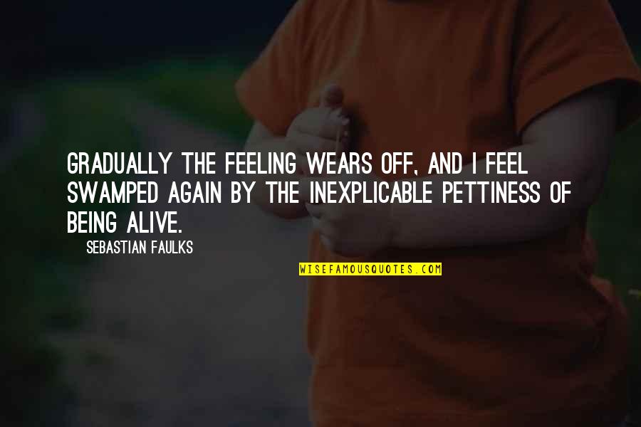 Being Off Quotes By Sebastian Faulks: Gradually the feeling wears off, and I feel