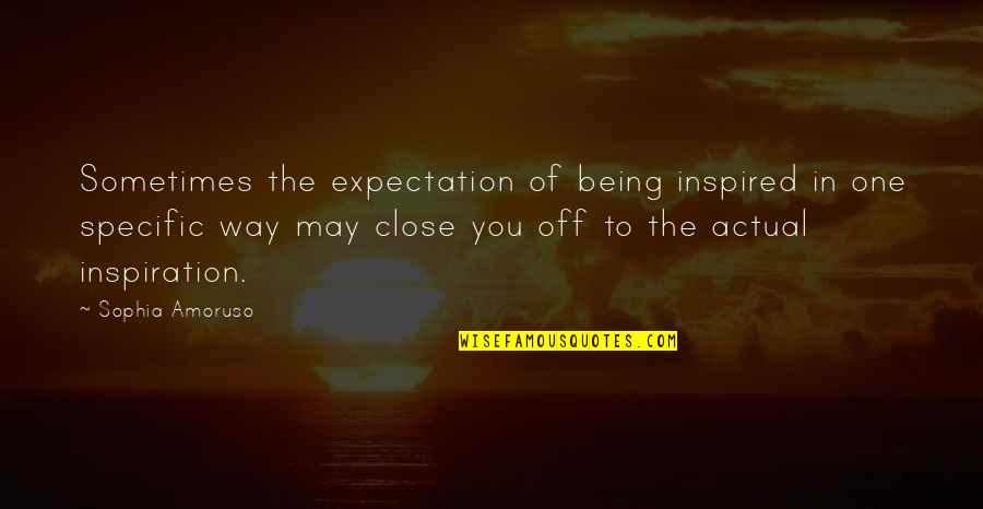 Being Off Quotes By Sophia Amoruso: Sometimes the expectation of being inspired in one