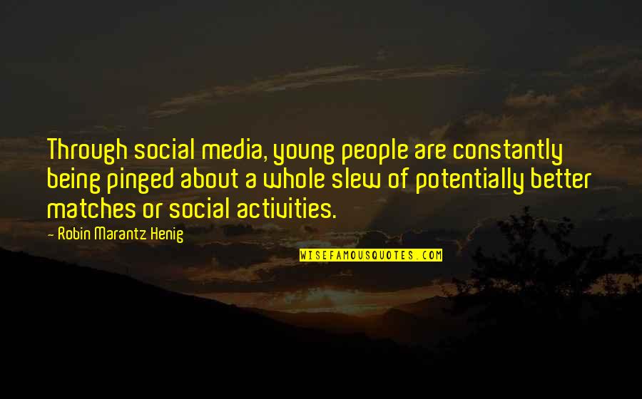 Being Off Social Media Quotes By Robin Marantz Henig: Through social media, young people are constantly being