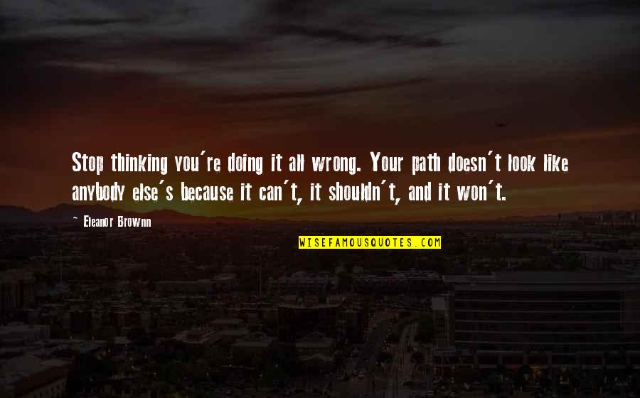 Being Offended Quotes By Eleanor Brownn: Stop thinking you're doing it all wrong. Your