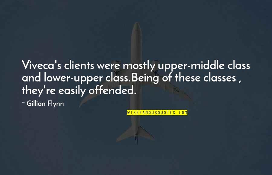 Being Offended Quotes By Gillian Flynn: Viveca's clients were mostly upper-middle class and lower-upper