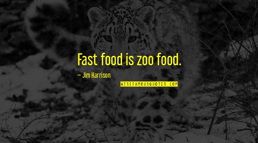 Being Offensive Quotes By Jim Harrison: Fast food is zoo food.