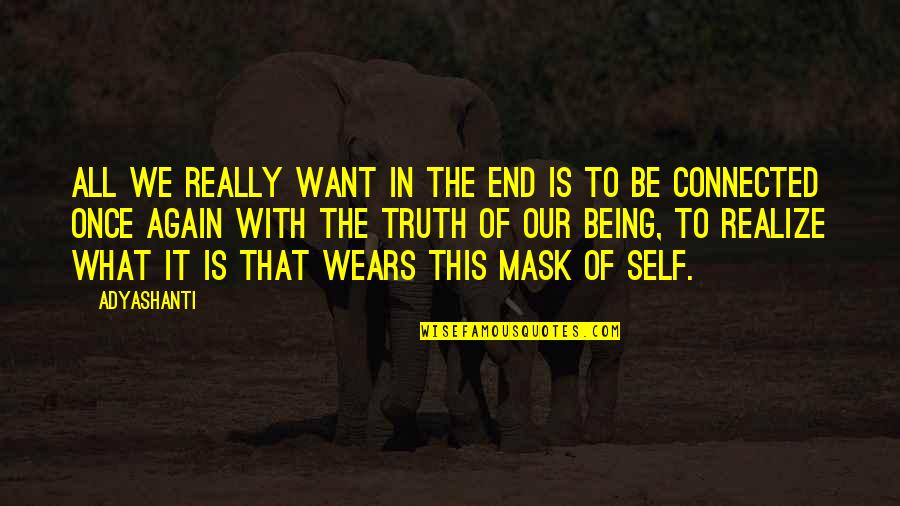 Being Okay In The End Quotes By Adyashanti: All we really want in the end is