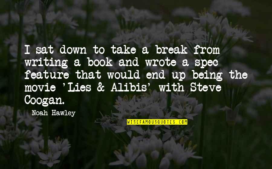 Being Okay In The End Quotes By Noah Hawley: I sat down to take a break from