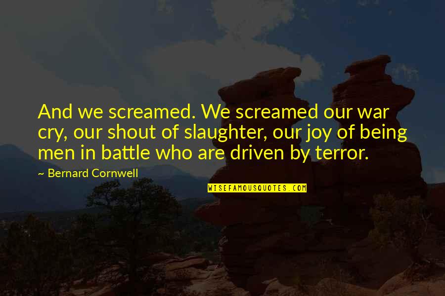 Being Okay To Cry Quotes By Bernard Cornwell: And we screamed. We screamed our war cry, Being Okay To Cry Quotes By Bernard Cornwell: And we screamed. We screamed our war cry,