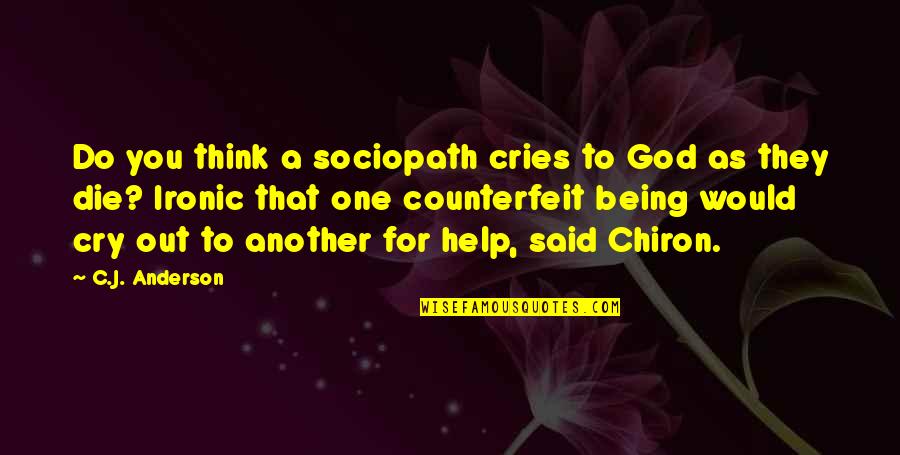 Being Okay To Cry Quotes By C.J. Anderson: Do you think a sociopath cries to God