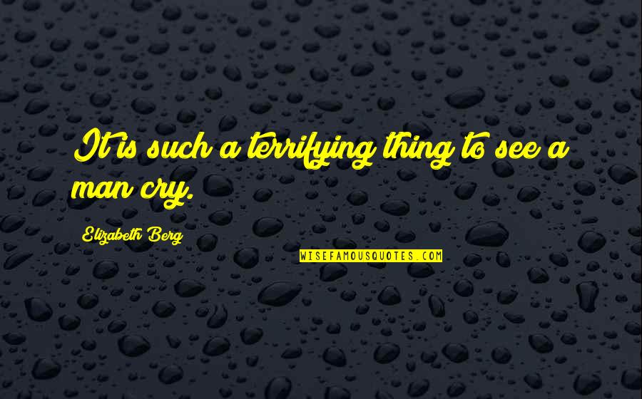 Being Okay To Cry Quotes By Elizabeth Berg: It is such a terrifying thing to see Being Okay To Cry Quotes By Elizabeth Berg: It is such a terrifying thing to see