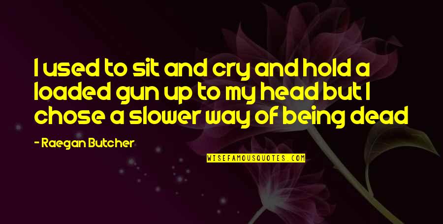 Being Okay To Cry Quotes By Raegan Butcher: I used to sit and cry and hold