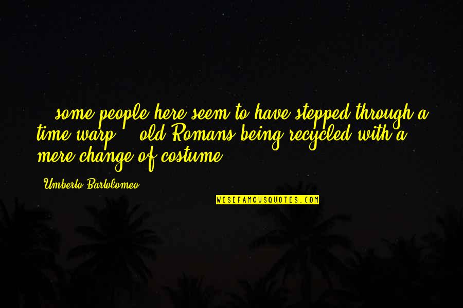Being Okay With Change Quotes By Umberto Bartolomeo: ...some people here seem to have stepped through