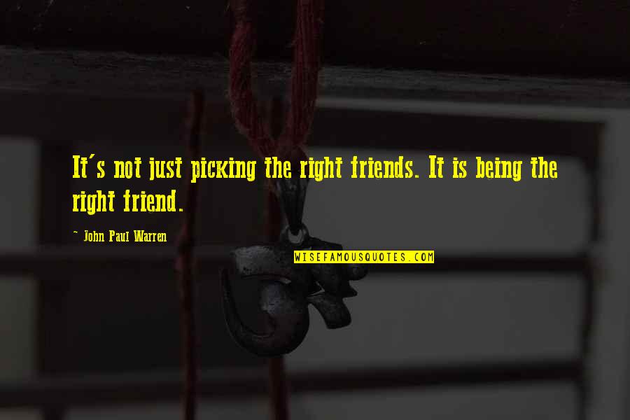 Being Okay Without Friends Quotes By John Paul Warren: It's not just picking the right friends. It