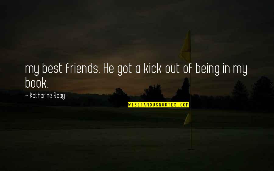 Being Okay Without Friends Quotes By Katherine Reay: my best friends. He got a kick out