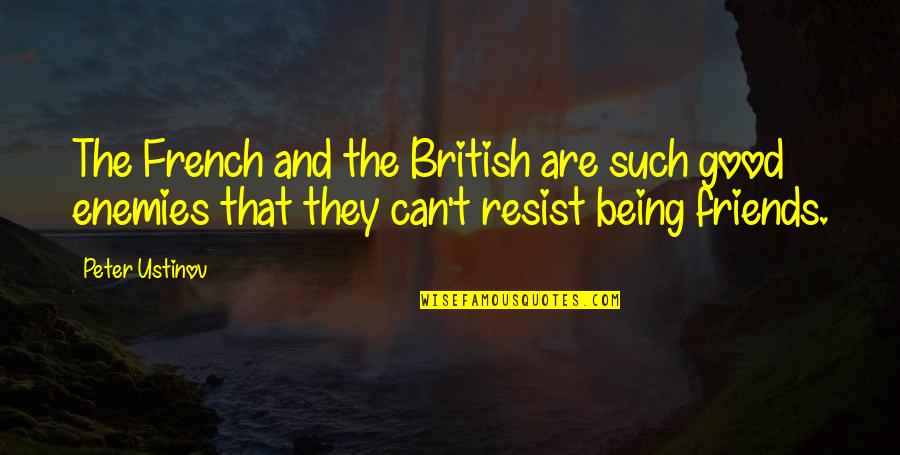 Being Okay Without Friends Quotes By Peter Ustinov: The French and the British are such good