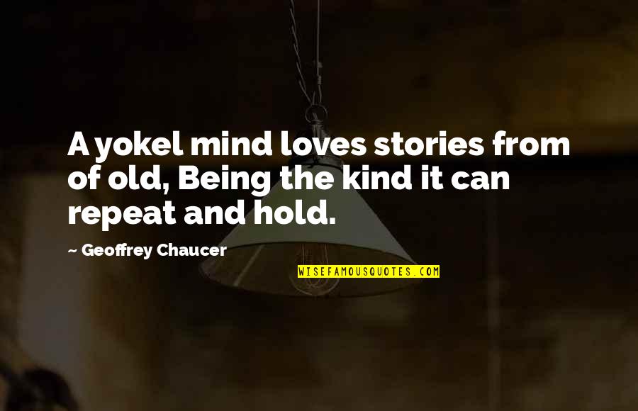 Being Old And In Love Quotes By Geoffrey Chaucer: A yokel mind loves stories from of old,