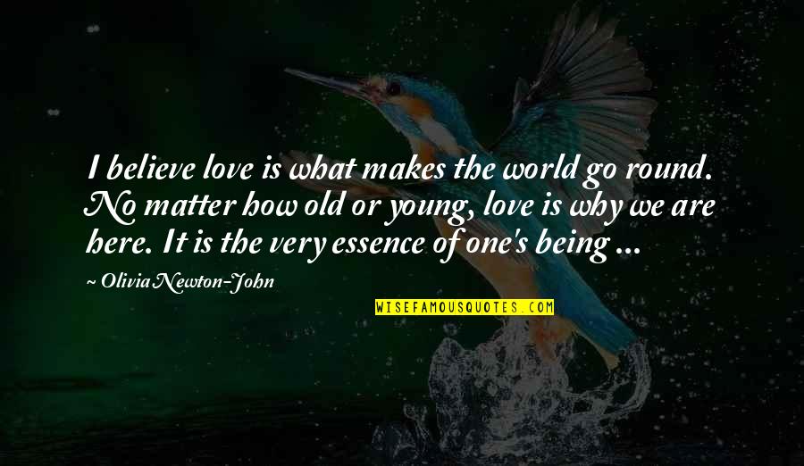 Being Old And In Love Quotes By Olivia Newton-John: I believe love is what makes the world