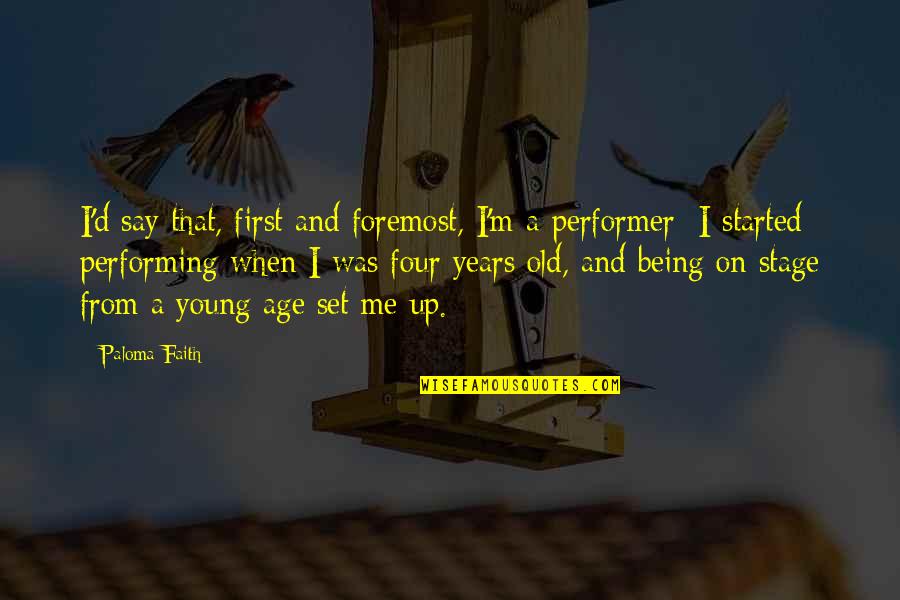 Being Old And Young Quotes By Paloma Faith: I'd say that, first and foremost, I'm a