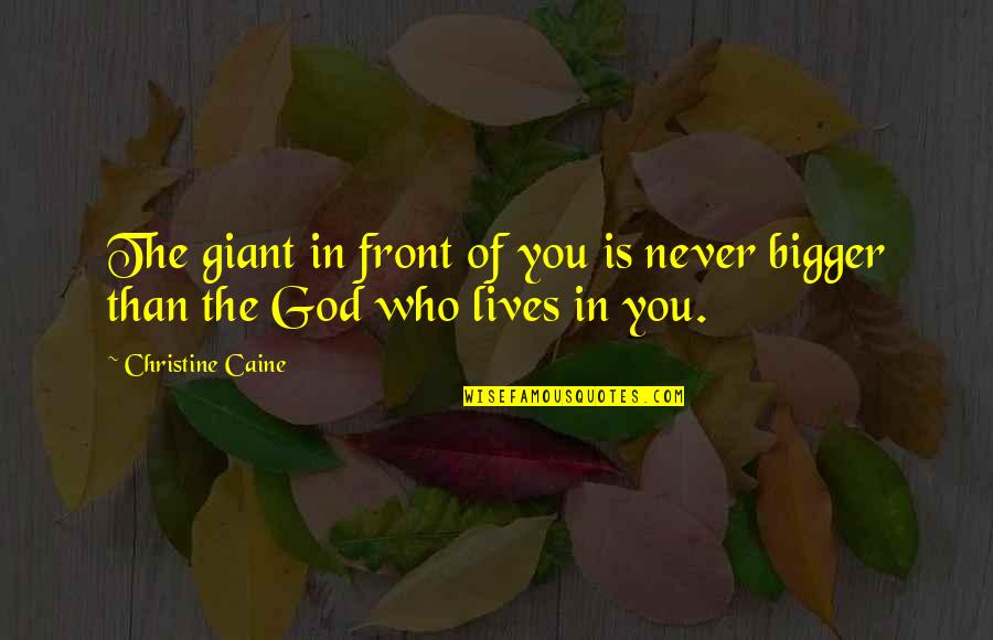 Being Old Fashioned Quotes By Christine Caine: The giant in front of you is never