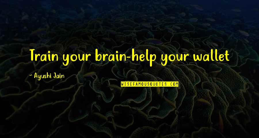 Being Old School Quotes By Ayushi Jain: Train your brain-help your wallet