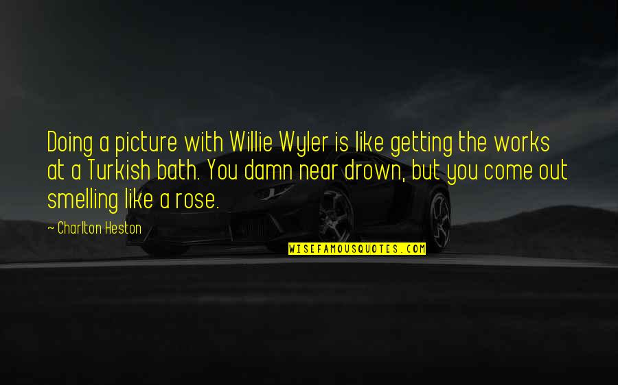 Being Older And Wiser Quotes By Charlton Heston: Doing a picture with Willie Wyler is like