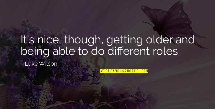 Being Older Quotes By Luke Wilson: It's nice, though, getting older and being able