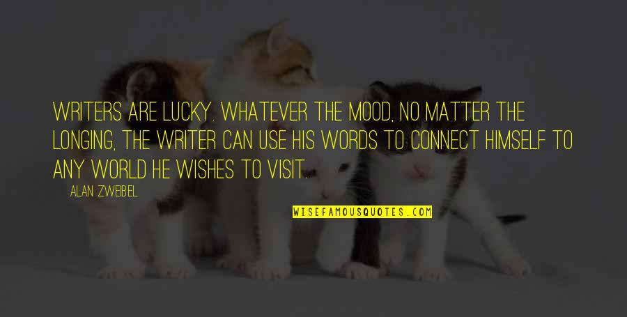 Being Older Sister Quotes By Alan Zweibel: Writers are lucky. Whatever the mood, no matter