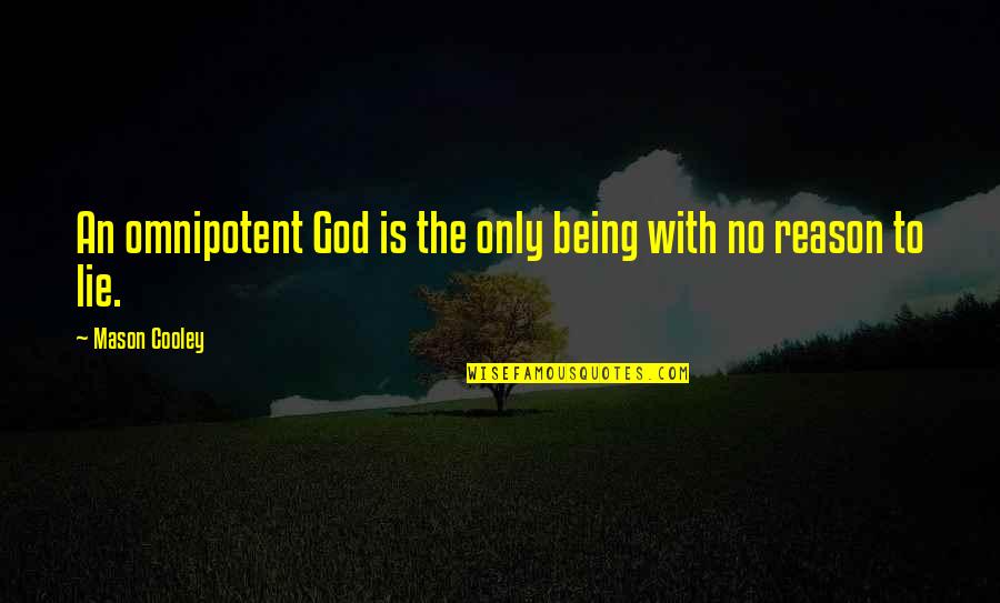 Being Omnipotent Quotes By Mason Cooley: An omnipotent God is the only being with