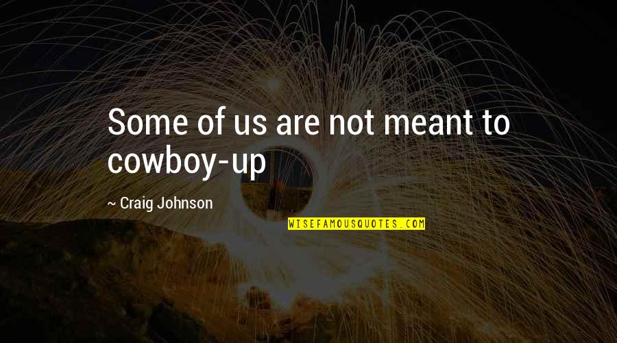 Being On A High Horse Quotes By Craig Johnson: Some of us are not meant to cowboy-up