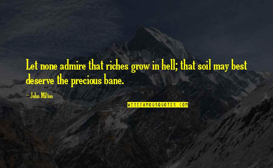 Being On Rock Bottom Quotes By John Milton: Let none admire that riches grow in hell;