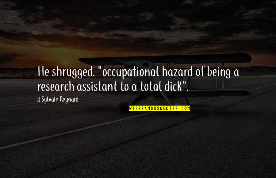Being On Rock Bottom Quotes By Sylvain Reynard: He shrugged. "occupational hazard of being a research