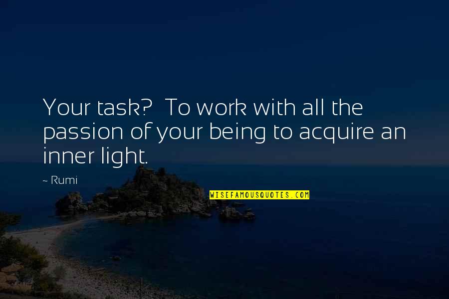 Being On Task Quotes By Rumi: Your task? To work with all the passion