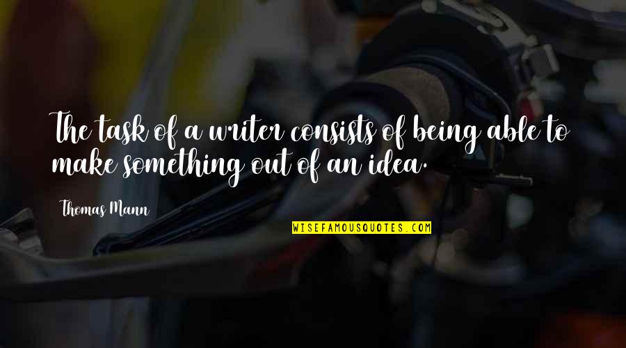 Being On Task Quotes By Thomas Mann: The task of a writer consists of being