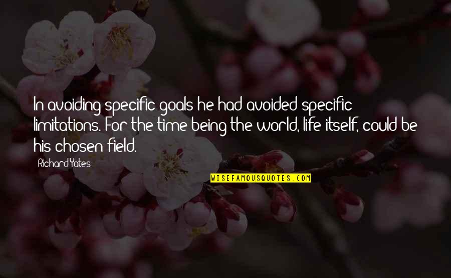 Being On The Field Quotes By Richard Yates: In avoiding specific goals he had avoided specific