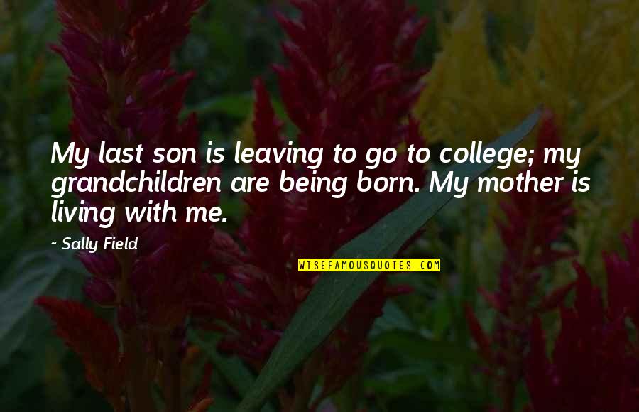Being On The Field Quotes By Sally Field: My last son is leaving to go to